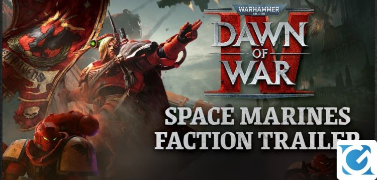 Pubblicato il trailer dedicato agli Space Marines di Warhammer 40.000: Dawn of War IV